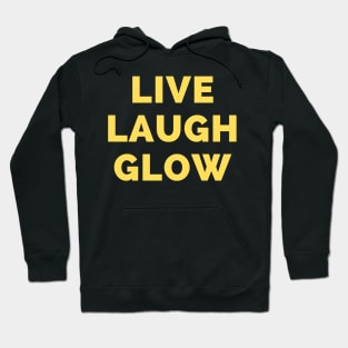 Live Laugh Glow - Black And Yellow Simple Font - Funny Meme Sarcastic Satire Hoodie